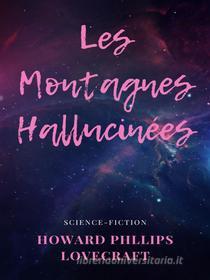 Ebook Les Montagnes Hallucinées di Howard Phillips Lovecraft edito da Books on Demand