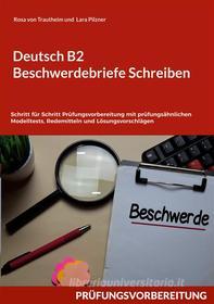 Ebook Deutsch B2 Beschwerdebriefe Schreiben di Rosa von Trautheim, Lara Pilzner edito da Books on Demand