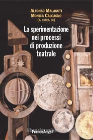 Ebook La sperimentazione nei processi di produzione teatrale di AA. VV. edito da Franco Angeli Edizioni