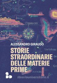 Ebook Storie straordinarie delle materie prime di Giraudo Alessandro edito da ADD Editore