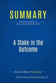 Ebook Summary: A Stake in the Outcome di BusinessNews Publishing edito da Business Book Summaries