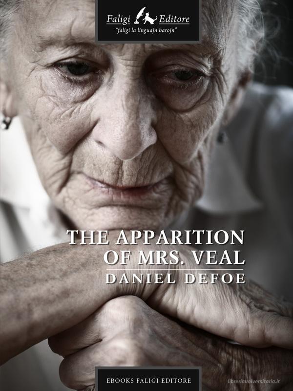 Ebook The Apparition of Mrs. Veal di Defoe Daniel edito da Faligi Editore