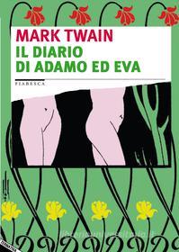 Ebook Il diario di Adamo ed Eva di Twain Mark edito da Stampa Alternativa/Nuovi Equilibri