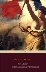 Ebook On Liberty (Centaur Classics) di John Stuart Mill edito da Angelo Pereira
