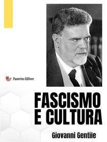 Ebook Fascismo e cultura di Giovanni Gentile edito da Passerino