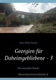 Ebook Georgien für Daheimgebliebene - 3 di Hans-Ulrich Trosien edito da Books on Demand