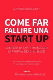 Ebook Come far fallire una Start Up di Alessandro Galavotti edito da Gruppo Albatros Il Filo