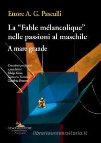 Ebook La Fable mélancolique nelle passioni al maschile di Saggi Pasculli edito da Gangemi Editore