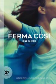 Ebook Ferma così di Nina Lacour edito da EDT