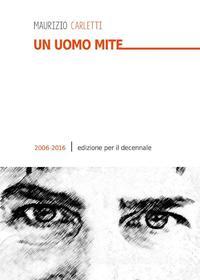 Ebook Un uomo mite di Maurizio Carletti edito da Youcanprint