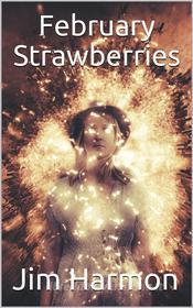 Ebook February Strawberries di Jim Harmon edito da iOnlineShopping.com