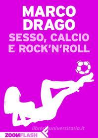 Ebook Sesso, calcio e rock'n'roll di Marco Drago edito da Zoom Feltrinelli