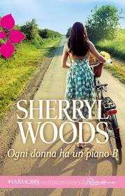 Ebook Ogni donna ha un piano b di Sherryl Woods edito da HarperCollins Italia