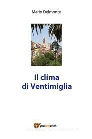 Ebook Il clima di Ventimiglia di Mario Delmonte edito da Youcanprint
