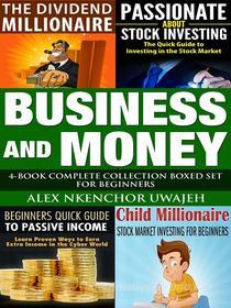 Ebook Business and Money: 4-Book Complete Collection Boxed Set For Beginners di Alex Nkenchor Uwajeh edito da Alex Nkenchor Uwajeh