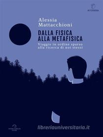 Ebook Dalla Fisica Alla Metafisica di Alessia Mattacchioni edito da Antonio Tombolini Editore