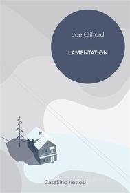 Ebook Lamentation di Joe Clifford edito da CasaSirio Editore
