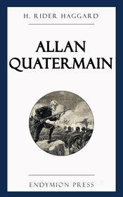 Ebook Allan Quatermain di H. Rider Haggard edito da Endymion Press