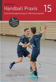 Ebook Handball Praxis 15 - Entscheidungstraining für Rückraumspieler di Jörg Madinger edito da DV Concept