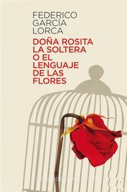 Ebook Doña Rosita la soltera o el lenguaje de las flores di Federico García Lorca edito da Federico García Lorca