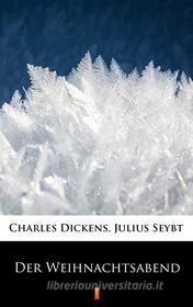 Ebook Der Weihnachtsabend di Charles Dickens, Julius Seybt edito da Ktoczyta.pl