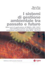 Ebook I sistemi di gestione ambientale tra passato e futuro di Marco Frey, Fabio Iraldo edito da Egea