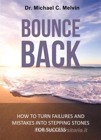 Ebook Bounce Back di Dr. Michael C. Melvin edito da Dr. Michael C. Melvin