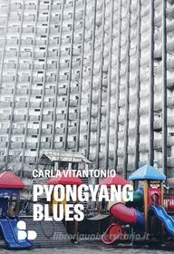 Ebook Pyongyang blues di Vitantonio Carla edito da ADD Editore