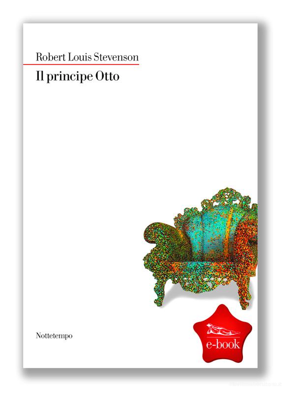 Ebook Il principe Otto di Louis Stevenson Robert edito da Nottetempo