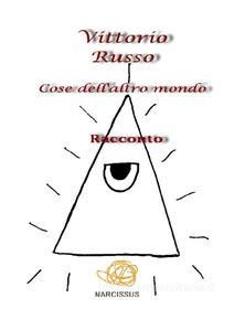 Ebook Cose dell'altro mondo di Vittorio Russo edito da Vittorio Russo