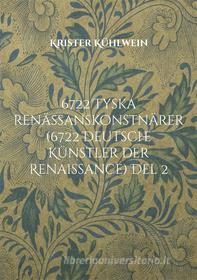Ebook 6722 Tyska renässanskonstnärer (6722 Deutsche Künstler der Renaissance) Del 2 di Krister Kühlwein edito da Books on Demand