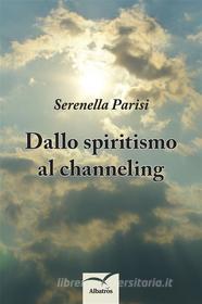 Ebook Dallo spiritismo al channeling di Serenella Parisi edito da Gruppo Albatros Il Filo