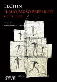Ebook IL MIO PAZZO PREFERITO e altre opere di Elchin edito da Sandro Teti Editore