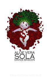 Ebook Aloe Vera Sola di DAVIDE BASCON edito da Davide Bascon
