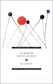 Ebook Le poesie di Bevilacqua Alberto edito da Mondadori