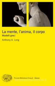 Ebook La mente, l'anima, il corpo di Long Anthony A. edito da Einaudi
