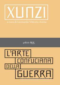 Ebook L'arte confuciana della guerra di Arena Leonardo Vittorio, Xunzi edito da BUR