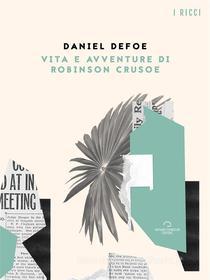 Ebook Vita e Avventure di Robinson Crusoe di Daniel Defoe edito da Antonio Tombolini Editore