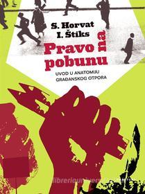 Ebook Pravo na pobunu di Sre?ko Horvat i Igor Štiks edito da Fraktura