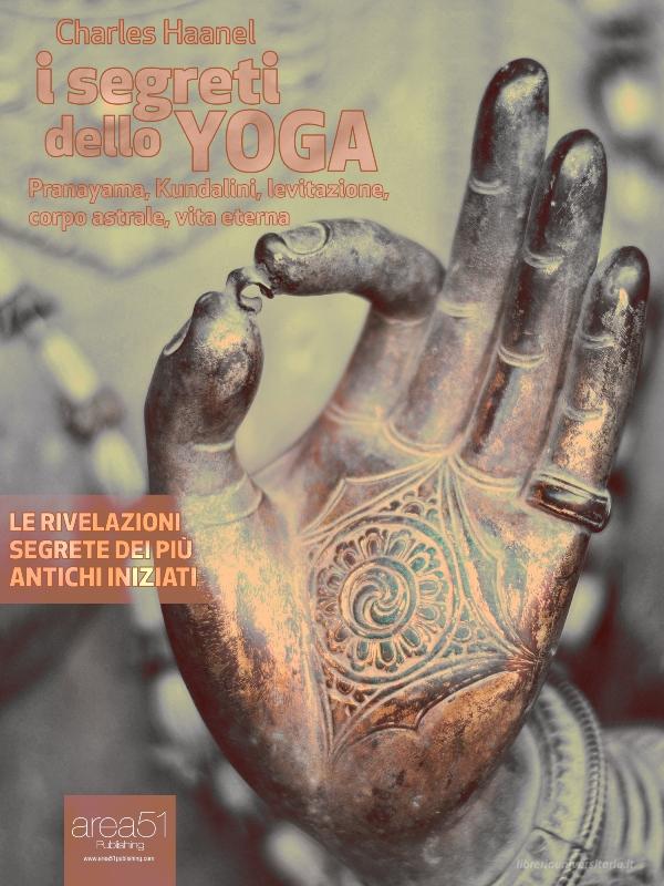 Ebook I segreti dello yoga di Charles F. Haanel edito da Area51 Publishing