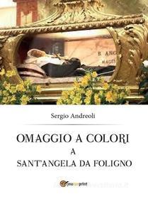 Ebook Omaggio a colori a Sant’Angela da Foligno di Sergio Andreoli edito da Youcanprint