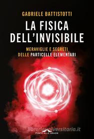 Ebook La fisica dell'invisibile di Gabriele Battistotti edito da Ponte alle Grazie