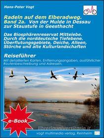 Ebook Radeln auf dem Elberadweg - Band 2A.. Von der Mulde in Dessau zur Staustufe in Geesthacht di Hans-Peter Vogt edito da vogt multimedia