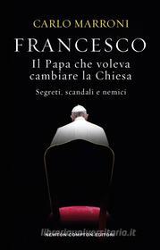 Ebook Francesco. Il Papa che voleva cambiare la Chiesa di Carlo Marroni edito da Newton Compton Editori