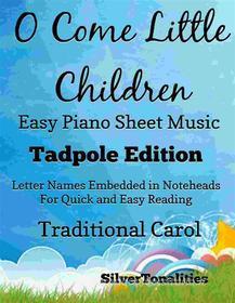 Ebook O Come Little Children Easy Piano Sheet Music Tadpole Edition di Silvertonalities edito da SilverTonalities