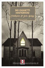 Ebook Sei oggetti misteriosi di Christopher St John Sprigg edito da Lindau