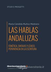 Ebook Las hablas andaluzas. Fonética, sintaxis y léxico. Pervivencia en la escritura di María Cándida Muñoz Medrano edito da libreriauniversitaria.it