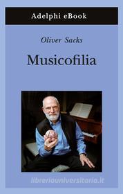 Ebook Musicofilia di Oliver Sacks edito da Adelphi