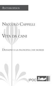 Ebook Vita da cani di Niccolò Cappelli edito da IPOC Italian Path of Culture