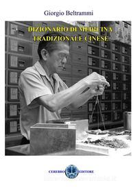 Ebook Dizionario di medicina tradizionale Cinese di Giorgio Beltrammi edito da Cerebro Editore